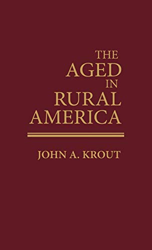 The Aged in Rural America (Contributions to the Study of Aging)