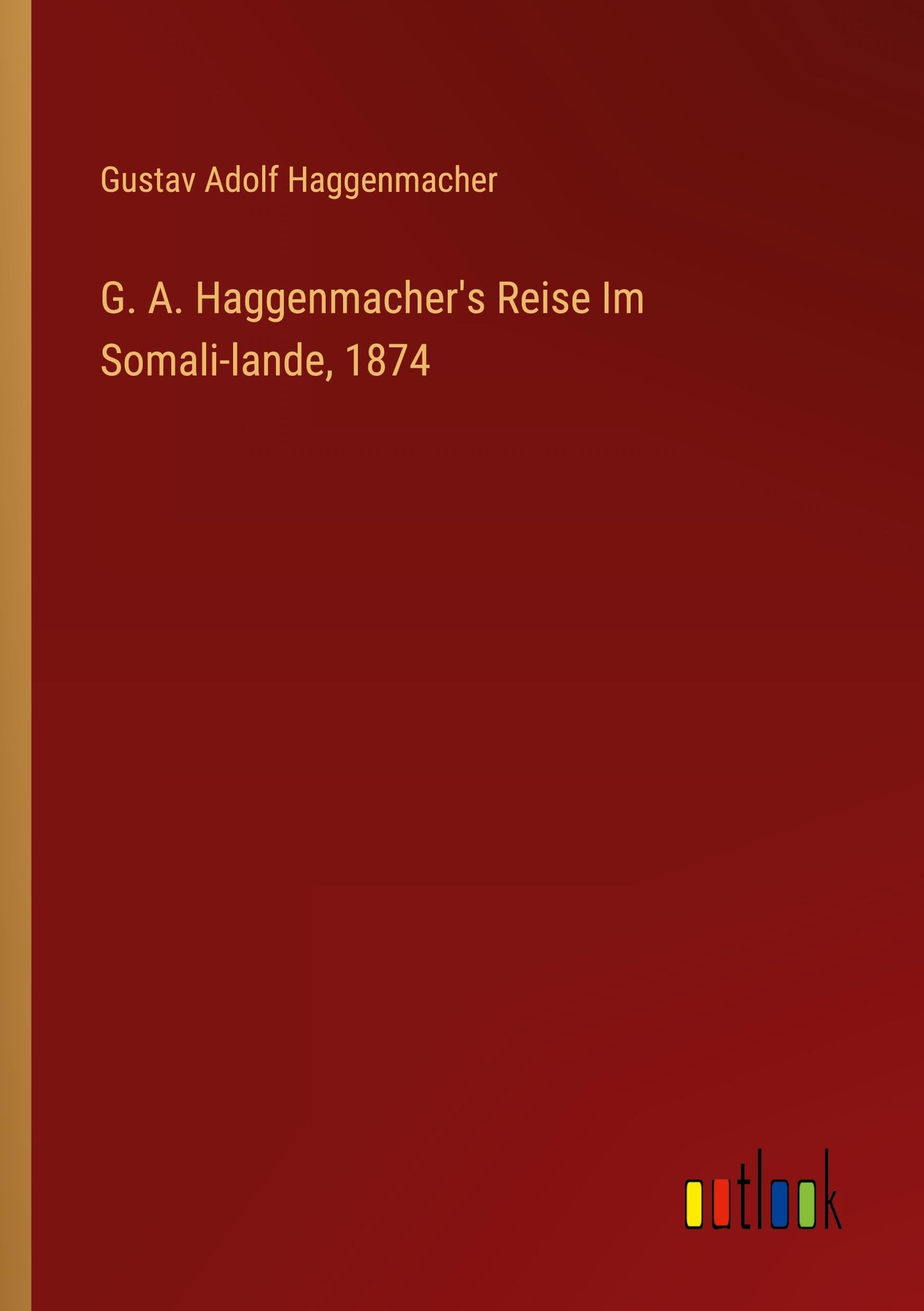 G. A. Haggenmacher's Reise Im Somali-lande, 1874