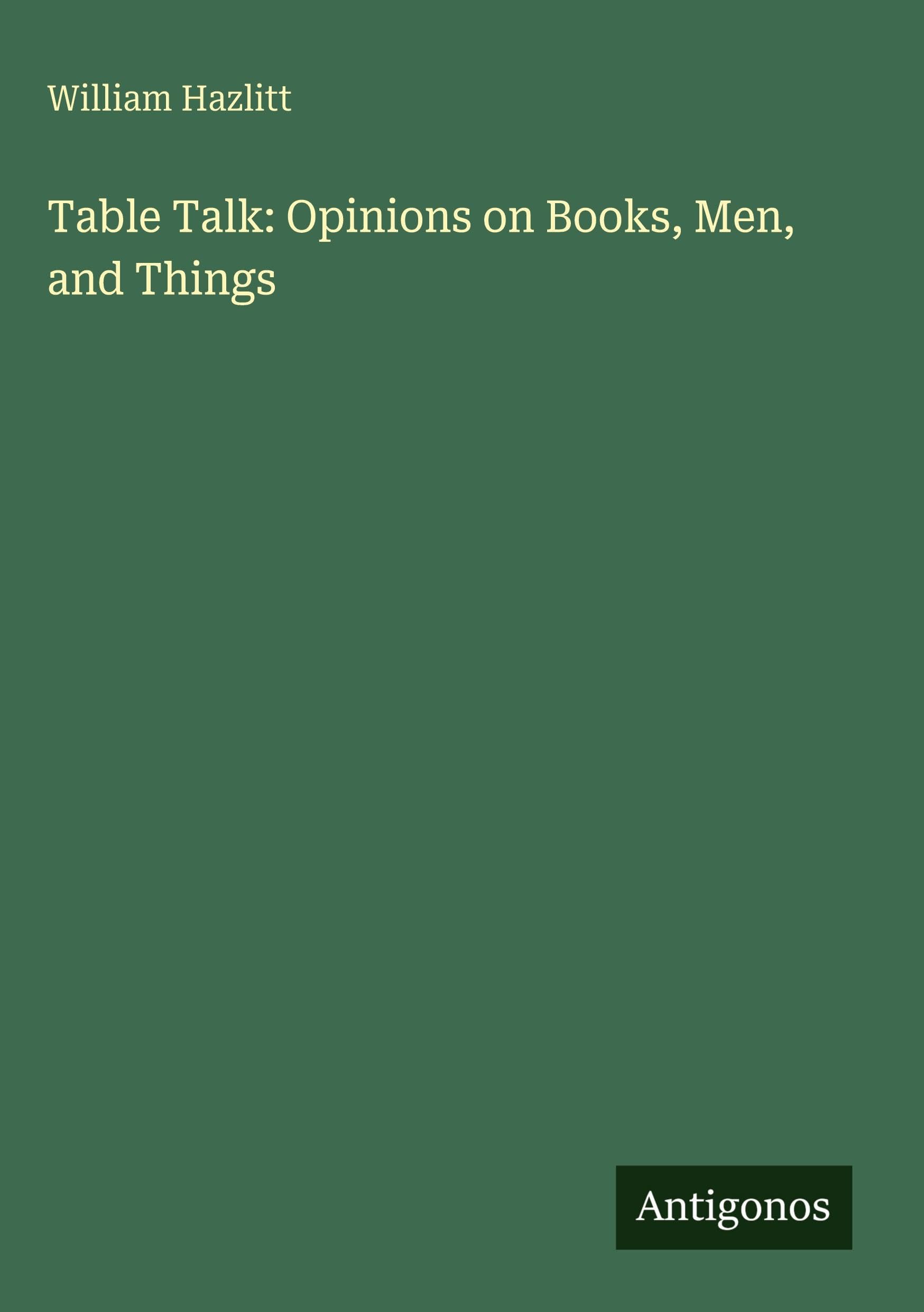 Table Talk: Opinions on Books, Men, and Things