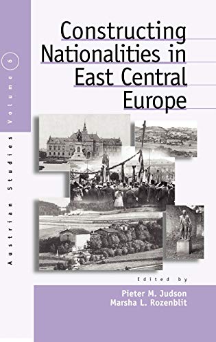 Constructing Nationalities in East Central Europe (Austrian and Habsburg Studies, Band 6)