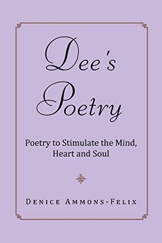 Dee's Poetry: Poetry to Stimulate the Mind, Heart and Soul: Poetry to Stimulate the Mind and Heart