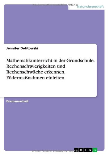Mathematikunterricht in der Grundschule. Rechenschwierigkeiten und Rechenschwäche erkennen, Födermaßnahmen einleiten