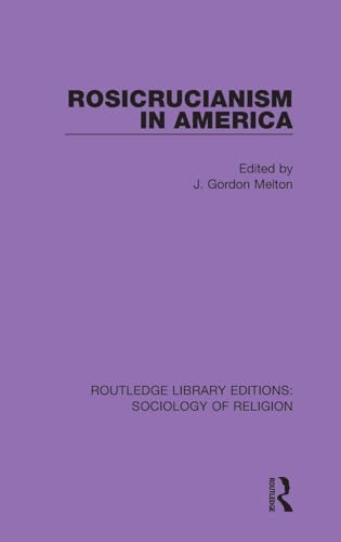 Rosicrucianism in America (Routledge Library Editions: Sociology of Religion, 14, Band 14)