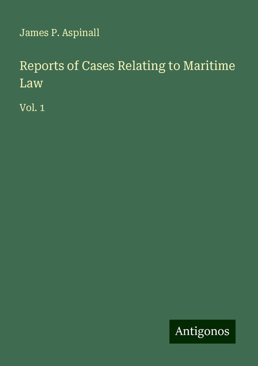Reports of Cases Relating to Maritime Law: Vol. 1