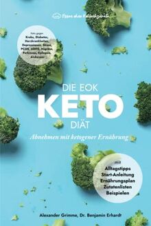 Die EOK Keto-Diät - Abnehmen mit ketogener Ernährung: Ernährungsplan, Einstiegsanleitung, Zutatenlisten, Alltagstipps von Essen ohne Kohlenhydrate