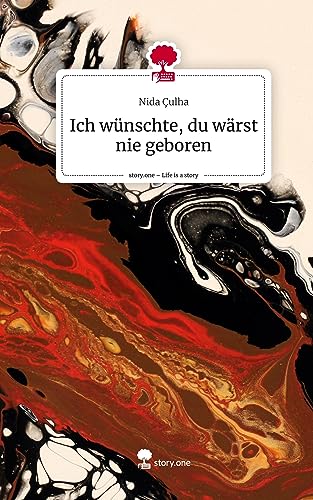 Ich wünschte, du wärst nie geboren. Life is a Story - story.one