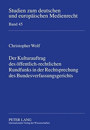 Der Kulturauftrag des öffentlich-rechtlichen Rundfunks in der Rechtsprechung des Bundesverfassungsgerichts (Studien zum deutschen und europäischen Medienrecht)
