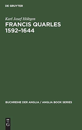 Francis Quarles 1592–1644: Meditativer Dichter, Emblematiker, Royalist. Eine biographische und kritische Studie (Buchreihe der Anglia / Anglia Book Series, 19, Band 19)