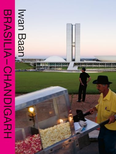 Iwan Baan : Brasilia Chandigarh Living with Modernity (Compact)