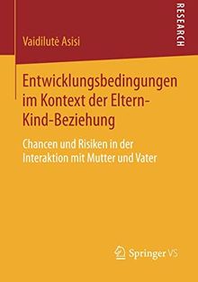 Entwicklungsbedingungen im Kontext der Eltern-Kind-Beziehung: Chancen und Risiken in der Interaktion mit Mutter und Vater