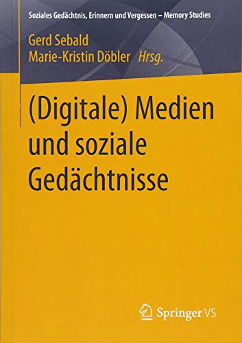 (Digitale) Medien und soziale Gedächtnisse (Soziales Gedächtnis, Erinnern und Vergessen – Memory Studies)