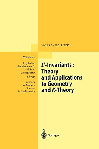 L2-Invariants: Theory and Applications to Geometry and K-Theory (Ergebnisse der Mathematik und ihrer Grenzgebiete. 3. Folge / A Series of Modern Surveys in Mathematics, 44, Band 44)