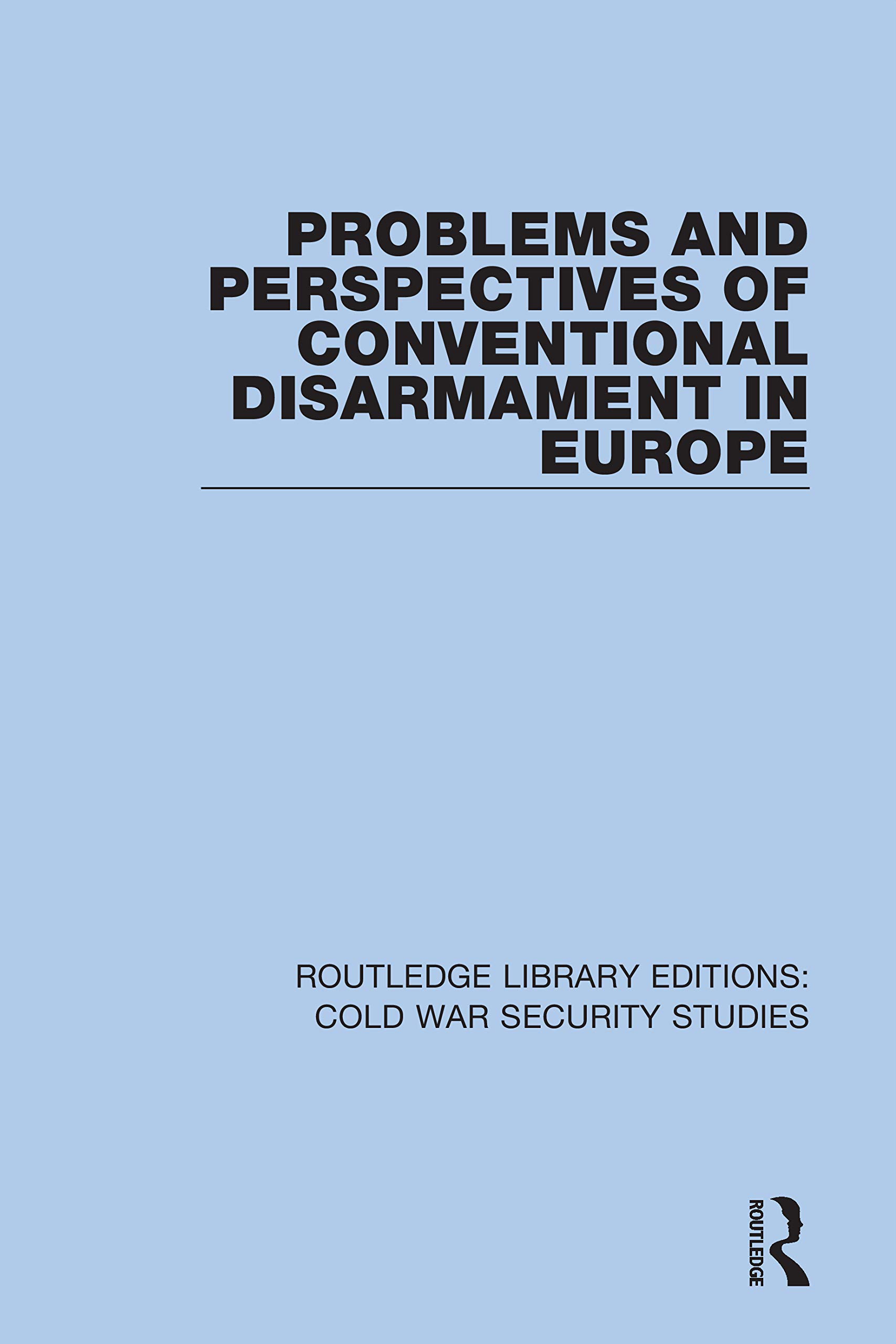 Problems and Perspectives of Conventional Disarmament in Europe (Routledge Library Editions: Cold War Security Studies, Band 38)