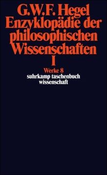 Werke in 20 Bänden mit Registerband: 8: Enzyklopädie der philosophischen Wissenschaften im Grundrisse 1830. Erster Teil. Die Wissenschaft der Logik. ... BD 8 (suhrkamp taschenbuch wissenschaft)