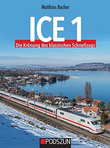 Bacher, Matthias: ICE1 Die Krönung des klassischen Schnellzugs
