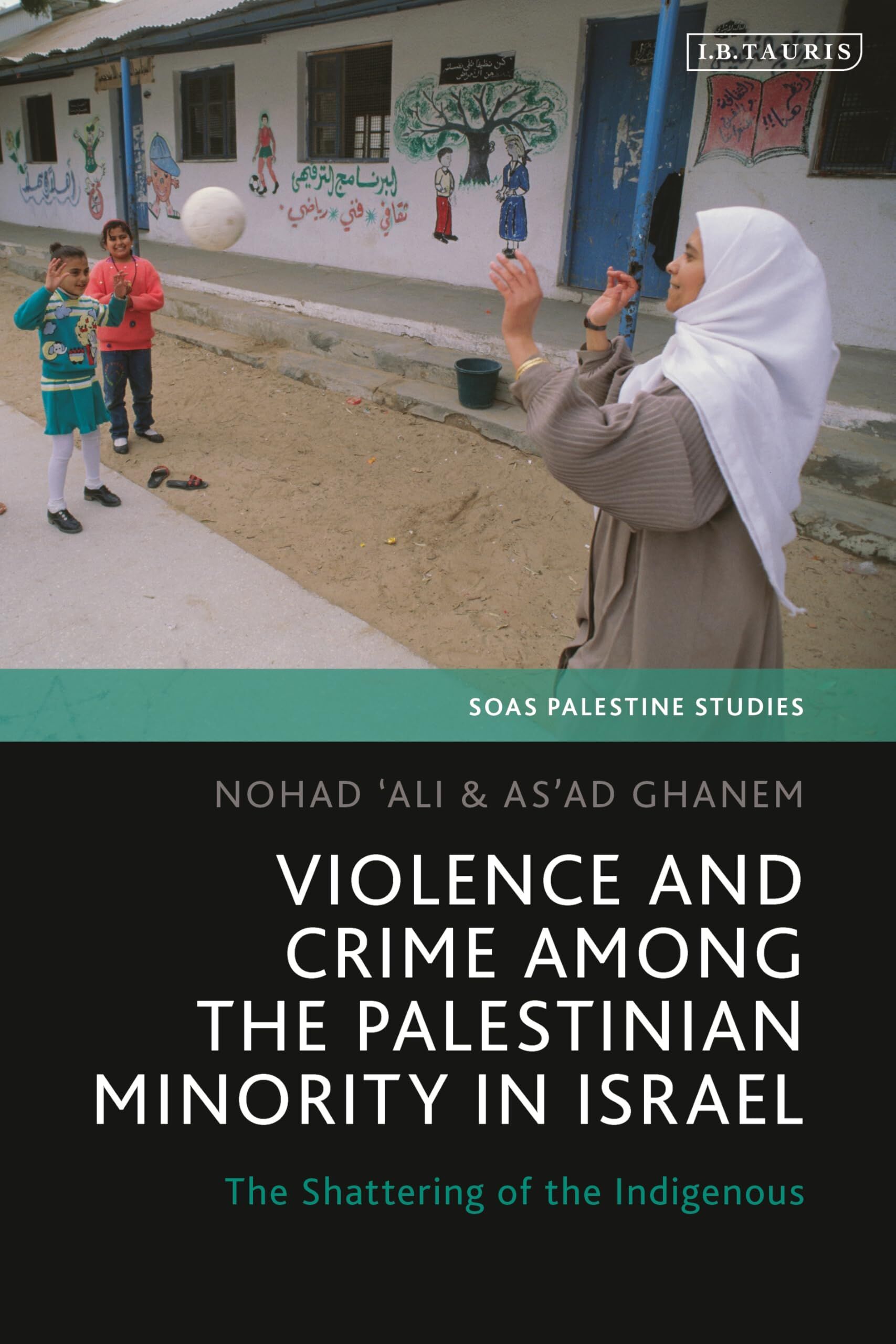 Violence and Crime among the Palestinian Minority in Israel: The Shattering of the Indigenous