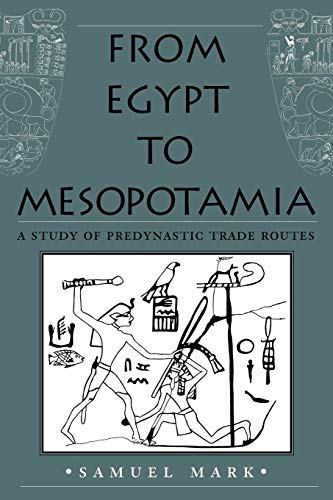 From Egypt to Mesopotamia: A Study of Predynastic Trade Routes (Studies in Nautical Archaeology, Band 4)