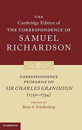 Correspondence Primarily on Sir Charles Grandison(1750–1754) (The Cambridge Edition of the Correspondence of Samuel Richardson, Band 10)