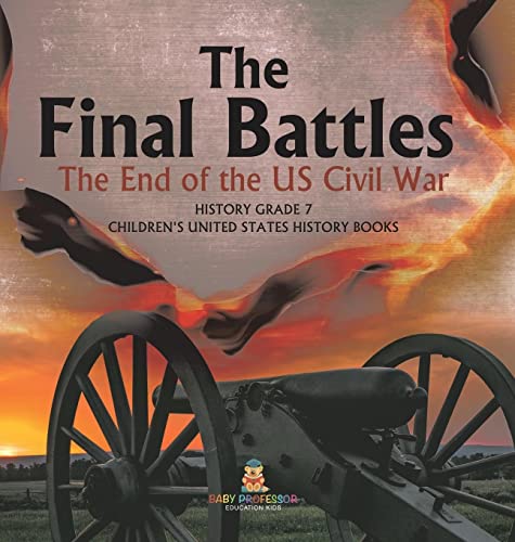 The Final Battles The End of the US Civil War History Grade 7 Children's United States History Books