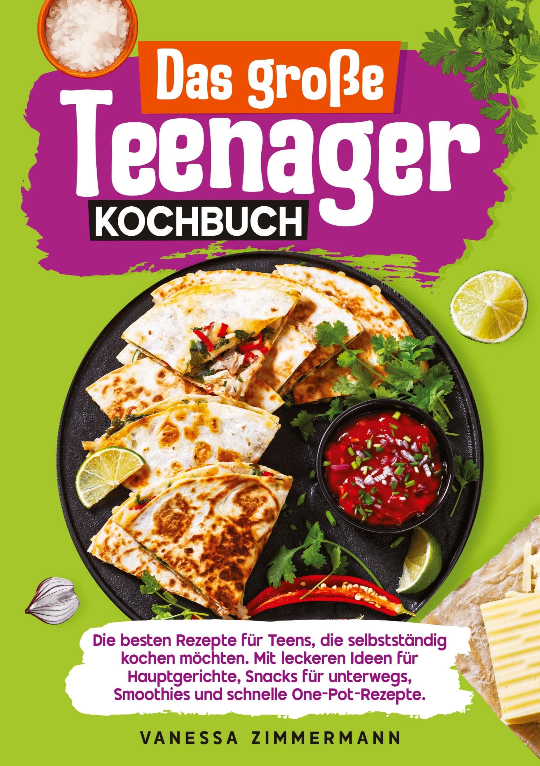 Das große Teenager Kochbuch: Die besten Rezepte für Teens, die selbstständig kochen möchten. Mit leckeren Ideen für Hauptgerichte, Snacks für unterwegs, Smoothies und schnelle One-Pot-Rezepte.