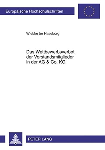 Das Wettbewerbsverbot der Vorstandsmitglieder in der AG & Co. KG (Europäische Hochschulschriften / European University Studies / Publications Universitaires Européennes)