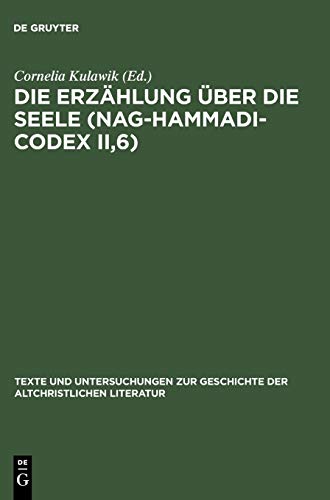 Die Erzählung über die Seele (Nag-Hammadi-Codex II,6): Neu herausgegeben, übersetzt und erklärt (Texte und Untersuchungen zur Geschichte der altchristlichen Literatur, 155, Band 155)