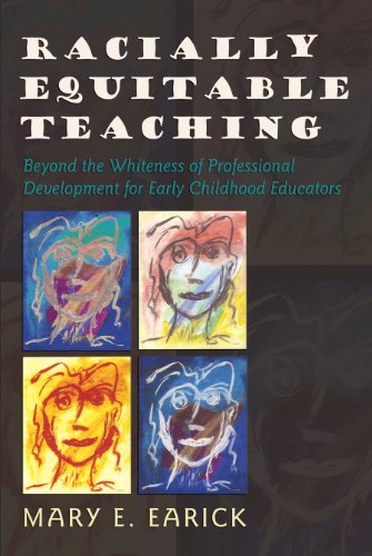 Racially Equitable Teaching: Beyond the Whiteness of Professional Development for Early Childhood Educators (Rethinking Childhood)