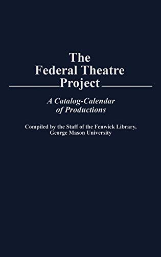The Federal Theatre Project: A Catalog-Calendar of Productions (Bibliographies & Indexes in the Performing Arts)