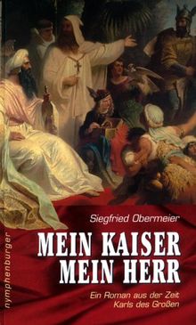 Mein Kaiser, mein Herr. Ein Roman aus der Zeit Karls des Großen