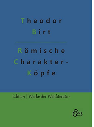 Römische Charakterköpfe: Biografien von Cato bis Marc Aurel (Edition Werke der Weltliteratur - Hardcover)