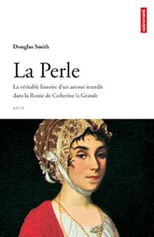 La perle : la véritable histoire d'un amour interdit dans la Russie de Catherine La Grande