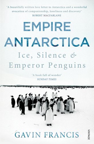 Gavin Francis - GEBRAUCHT Empire Antarctica Ice Silence & Emperor Penguins - Preis vom 02062023 050629 h