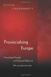 Provincializing Europe: Postcolonial Thought and Historical Difference (Princeton Studies in Culture/Power/History)