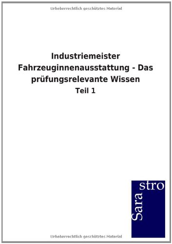 Industriemeister Fahrzeuginnenausstattung - Das prüfungsrelevante Wissen: Teil 1