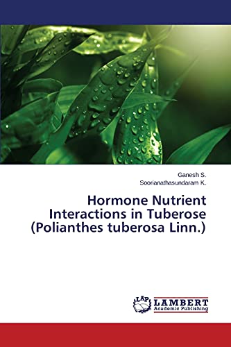 Hormone Nutrient Interactions in Tuberose (Polianthes tuberosa Linn.)