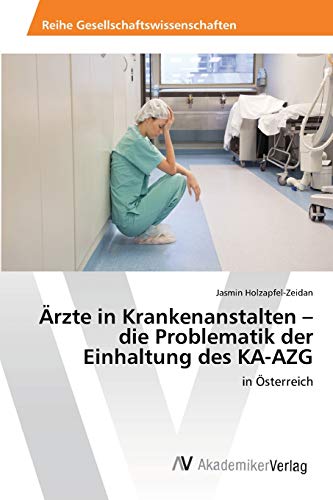 Ärzte in Krankenanstalten – die Problematik der Einhaltung des KA-AZG: in Österreich