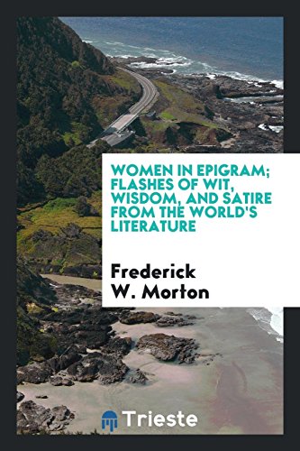 Women in epigram; flashes of wit, wisdom, and satire from the world's literature