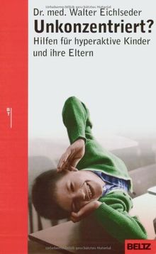 Unkonzentriert?: Hilfen für hyperaktive Kinder und ihre Eltern (Beltz Taschenbuch / Ratgeber)