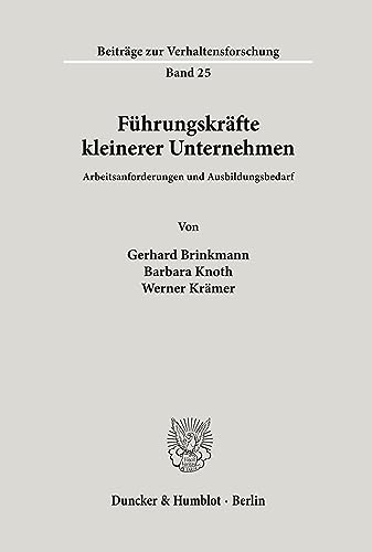 Führungskräfte kleinerer Unternehmen.: Arbeitsanforderungen und Ausbildungsbedarf. (Beiträge zur Verhaltensforschung, Band 25)