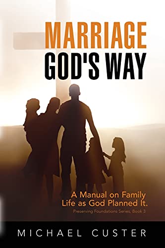 Marriage, God's Way: A Manual on Family Life as God Planned It (Preserving Foundations)