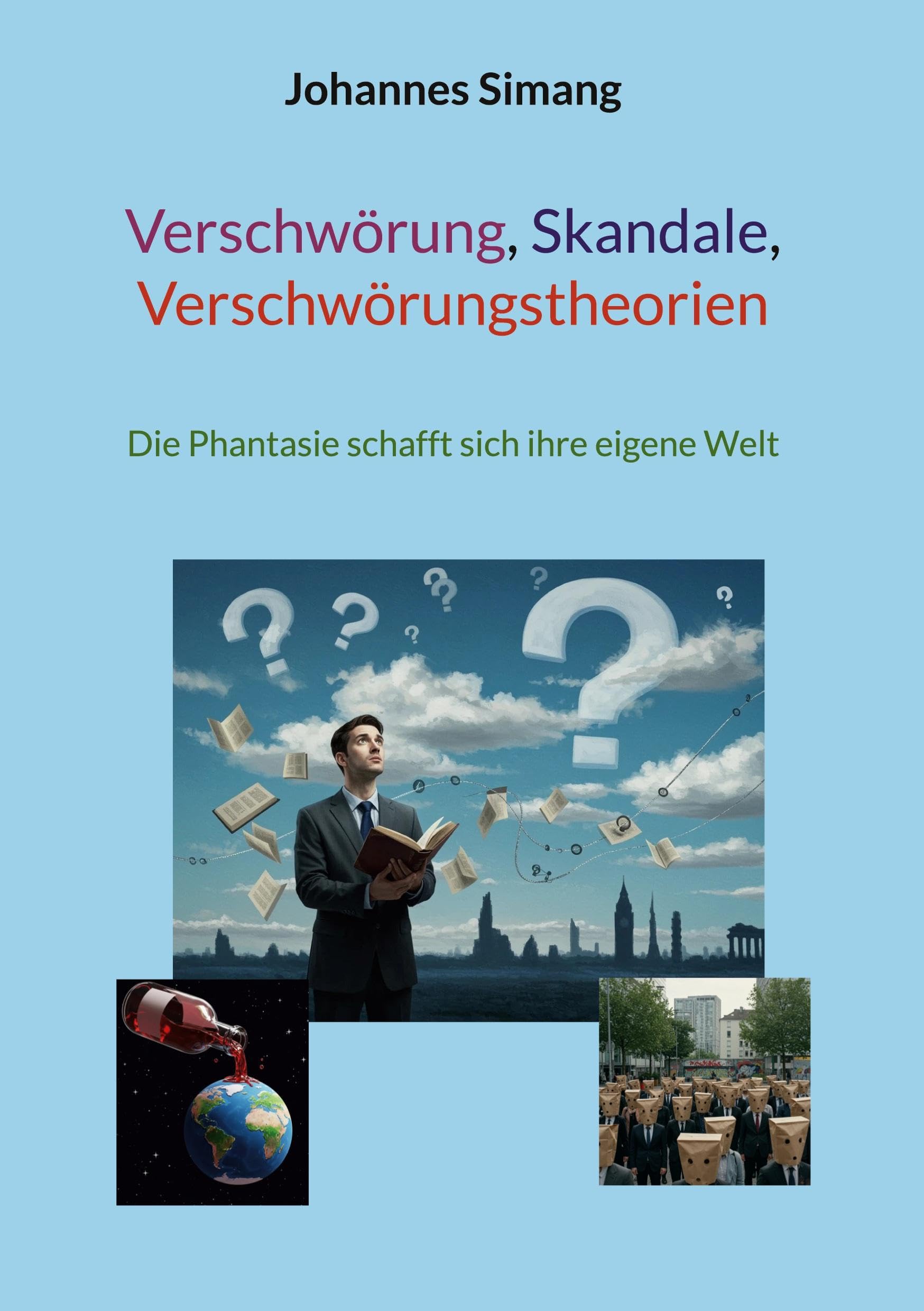 Verschwörung, Skandale, Verschwörungstheorien: Die Phantasie schafft sich ihre eigene Welt