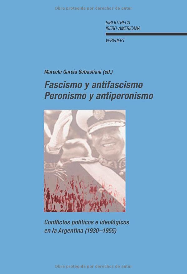 Fascismo y antifascismo.: Peronismo y antiperonismo (Bibliotheca Ibero-Americana, Band 106)