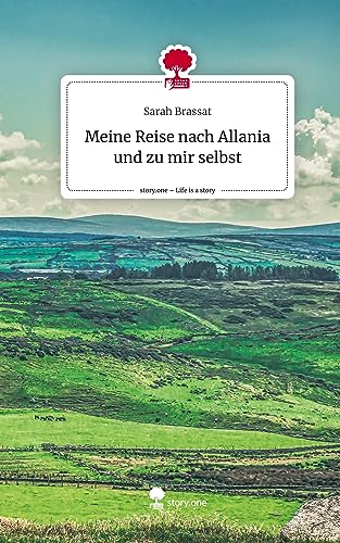 Meine Reise nach Allania und zu mir selbst. Life is a Story - story.one