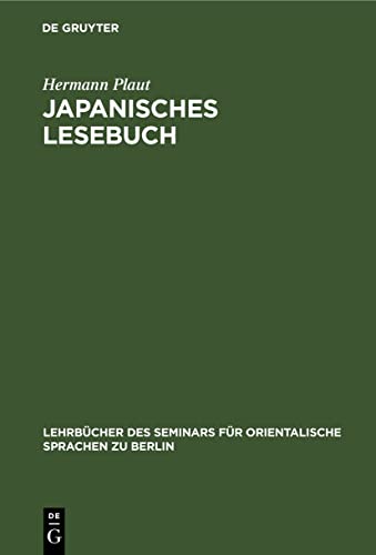 Japanisches Lesebuch: Märchen und Erzählungen in japanischer Umgangssprache und lateinischer Umschrift nebst Anmerkungen und Wörterbuch (Lehrbücher ... orientalische Sprachen zu Berlin, 4, Band 4)