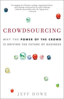 Crowdsourcing: Why the Power of the Crowd Is Driving the Future of Business