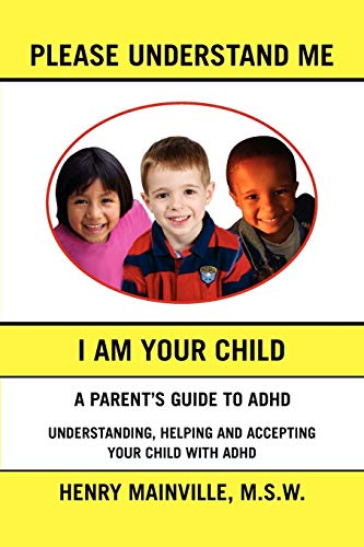 Please Understand Me, I Am Your Child: A book about attention hyperactive disorder