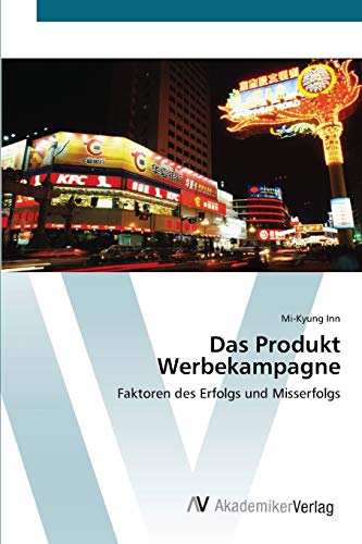 Das Produkt Werbekampagne: Faktoren des Erfolgs und Misserfolgs