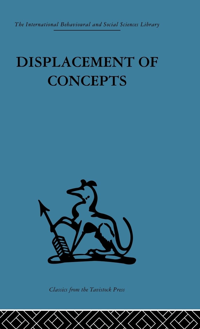 Displacement of Concepts (International Behavioural and Social Sciences, Classics from the Tavistock Press, 94, Band 94)