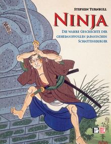 Ninja: Die wahre Geschichte der geheimnisvollen japanischen Schattenkrieger