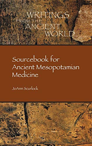 Sourcebook for Ancient Mesopotamian Medicine (Writings from the Ancient World, Band 36)